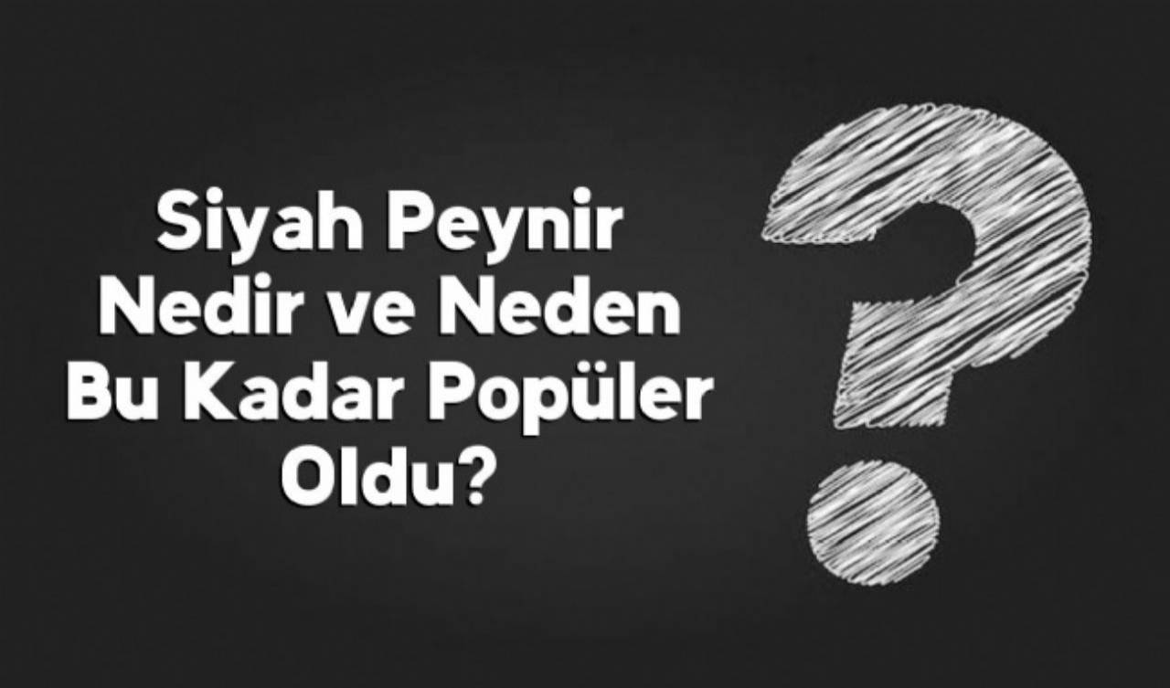 Siyah Peynir Nedir ve Neden Bu Kadar Popüler Oldu?